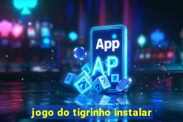 jogo do tigrinho instalar